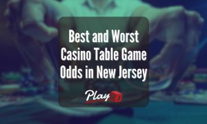 Best and Worst Casino Table Game Odds in New Jersey